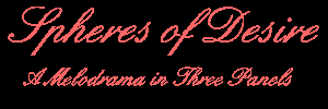 Spheres of Desire: A Melodrama